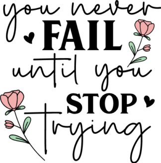 You never fail, until you stop trying, inspirational sayings - free svg file for members
