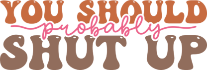 You should probably shut up, funny quotes - free svg file for members