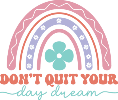 Don't quit your day dream, rainbow, inspirational quotes sweatshirt design - free svg file for members