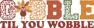 Gobble til you wobble, leopard skin letters, thanksgiving day tshirt design - free svg file for members