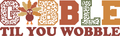 Gobble til you wobble, leopard skin letters, thanksgiving day tshirt design - free svg file for members
