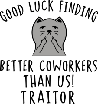 Good luck finding better coworkers than us, traitor, funny gift for coworker - free svg file for members