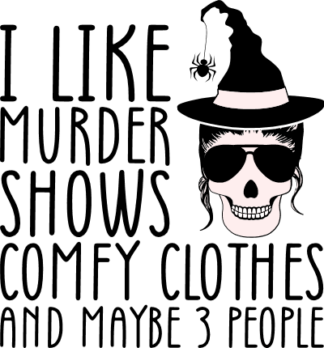 I like murder shows comfy clothes and maybe 3 people, funny Halloween quotes - free svg file for members