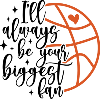 I'll always be your biggest fan, basketball ball, NBA lover tshirt design - free svg file for members