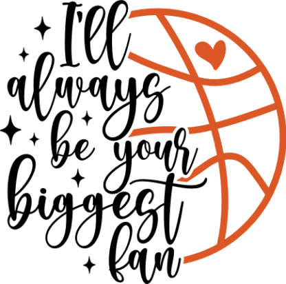 I'll always be your biggest fan, basketball ball, NBA lover tshirt design - free svg file for members