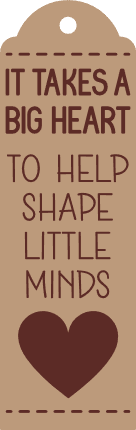 It takes a big heart to help, shape little minds, gift tag for teacher - free svg file for members