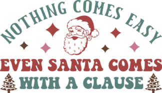 Nothing comes easy, even Santa comes with a clause, funny Christmas sayings - free svg file for members