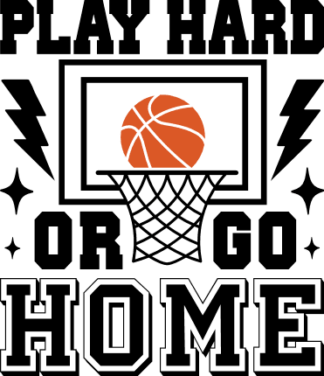 Play hard or go home, basketball ball in the hoop, sweatshirt design for basketball fan - free svg file for members
