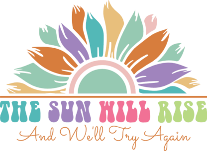 The sun will rise and we'll try again, half sunflower, positive quotes - free svg file for members