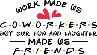 Work made us coworkers, but our fun and laughter made us friends - free svg file for members