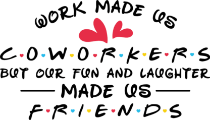 Work made us coworkers, but our fun and laughter made us friends - free svg file for members