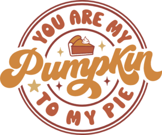 You are my pumpkin to my pie, funny thanksgiving day gift - free svg file for members
