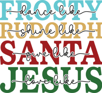 Dance like frosty, shine like Rudolph, give like Santa, love like Jesus, Christmas tshirt design - free svg file for members