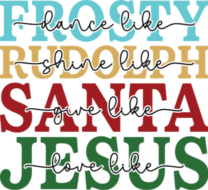 Dance like frosty, shine like Rudolph, give like Santa, love like Jesus, Christmas tshirt design - free svg file for members