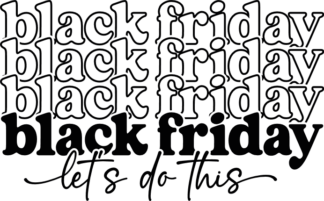 Black friday, let's do this, echo stacked text, hoodie design - free svg file for members