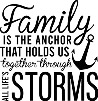 Family is the anchor that holds us together through all life's storms, family day sayings - free svg file for members