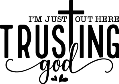 I'm just out here trusting God, Christians tshirt design - free svg file for members