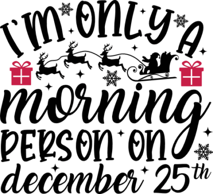 I'm only a morning person on december 25th, Funny Christmas tshirt design - free svg file for members