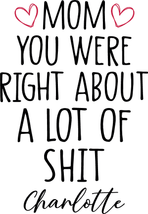 Mom you were right about a lot of shit, Funny Personalized gift for mom - free svg file for members