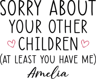 Sorry about your other children, at least you have me, custom name, funny gift for mom - free svg file for members