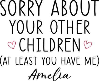 Sorry about your other children, at least you have me, custom name, funny gift for mom - free svg file for members