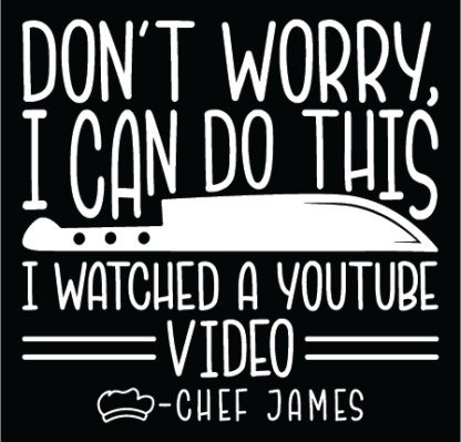 Don't worry, I can do this, I watched a YouTube video, custom chef name, funny apron design - free svg file for members