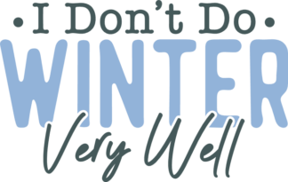 I don't do winter very well, funny tshirt design - free svg file for members