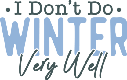 I don't do winter very well, funny tshirt design - free svg file for members