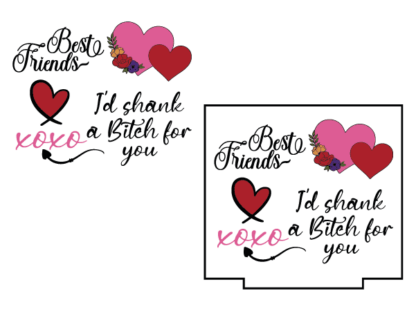 Best friends, I'd shank a bitch for you, XOXO, funny Valentines Day gift for bff - free svg file for members