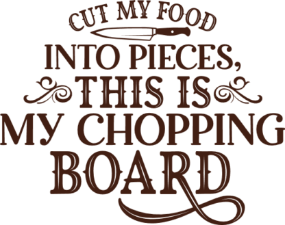 Cut my food into pieces, this is my chopping board, funny cutting board saying - free svg file for members