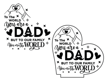 To the world you are a dad, but to our family you are the world, fathers day gift - free svg file for members