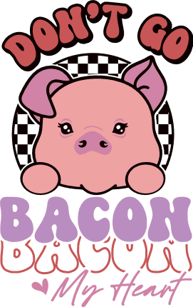 Don't go bacon my heart, cute pig, funny tshirt design - free svg file for members