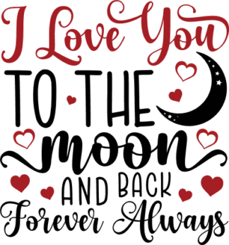 I love you to the moon and back, forever always, valentine's day gift free svg file for members