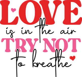 Love is in the air, try not to breathe, funny valentine's day tshirt design - free svg file for members