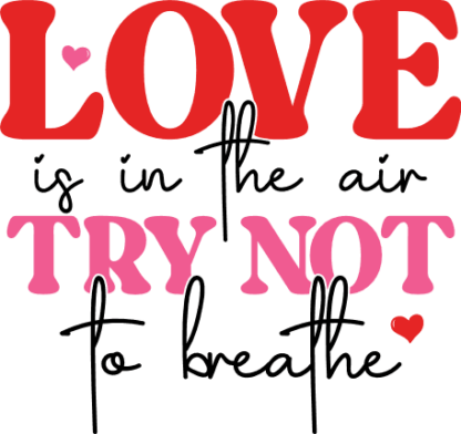 Love is in the air, try not to breathe, funny valentine's day tshirt design - free svg file for members