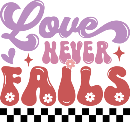 Valentine's day tshirt design, Love never fails - free svg file for members