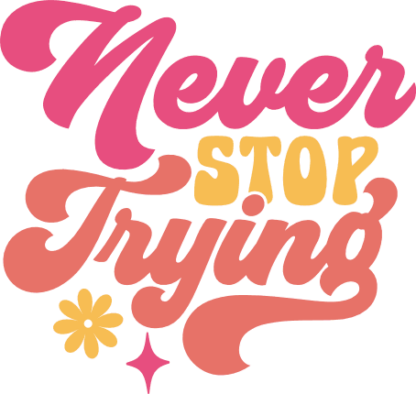 Never stop trying, motivational sayings, sweatshirt design - free svg file for members