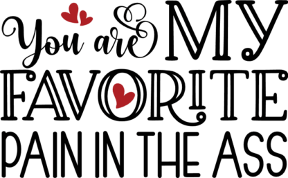 You are my favorite pain in the ass, funny valentine's day sayings - free svg file for members