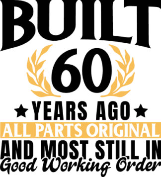 Built 60 years ago, all parts original free svg file for members, funny birthday gift