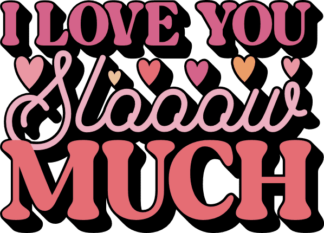 I love you slow much free svg file for members, funny valentine's day gift