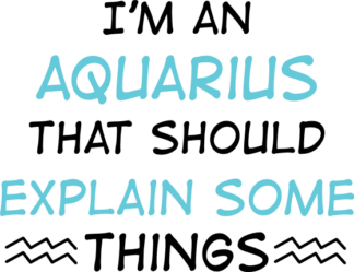I'm an Aquarius, that should explain some things free svg file for members, funny tshirt design