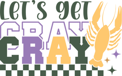 Let's get cray free svg file for members, echo stacked text, funny mardi gras svg for sweatshirt
