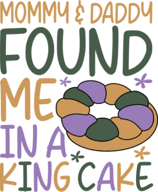 Mommy and daddy found me in a king cake free svg file for members, funny baby onesie for Mardi gras