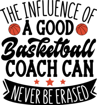 The influence of a good basketball coach can never be erased free svg file for members, gift for coach