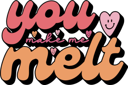 You make me melt free svg file for members, valentine's day svg for sweatshirt