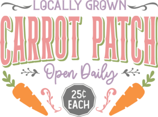 Locally grown carrot patch open daily free svg file for members, Easter farmhouse sign