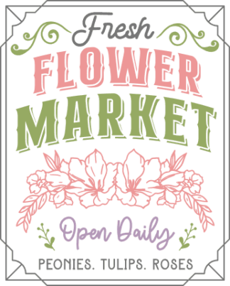 Fresh flower market, open daily, peonies, tulips, roses free svg file for members, Easter wall sign