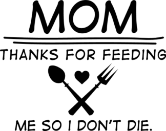 Mom, thanks for feeding me, So I don't die free svg file for members, funny mother's day gift