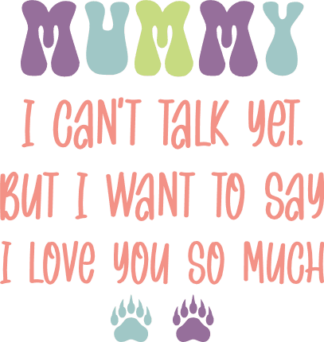 Mummy, I can't talk yet, but i want to say, I love you so much free svg file for members, baby onesie design