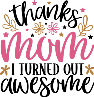 Thanks mom, I turned out awesome free svg file for members, funny gift from daughter